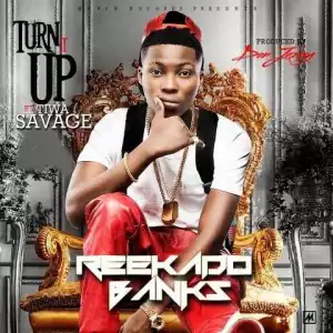 Reekado Banks - Turn It Up ft. Tiwa Savage (Prod. By Don Jazzy)